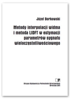 Metody interpolacji widma i metoda LIDFT w estymacji parametrów sygnału wieloczęstotliwościowego