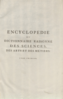 Encyclop&eacute;die Ou Dictionnaire Raisonn&eacute; Des Sciences, Des Arts Et Des M&eacute;tiers, Par Une Societ&eacute; De Gens De Lettres [...]. T. 1 [A]. - Ed. 3.