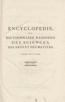 Encyclop&eacute;die Ou Dictionnaire Raisonn&eacute; Des Sciences, Des Arts Et Des M&eacute;tiers, Par Une Societ&eacute; De Gens De Lettres [...]. T. 7 [Fo-Gy]. - Ed. 3.