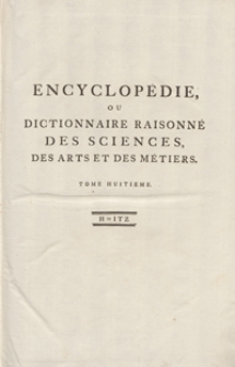 Encyclopédie Ou Dictionnaire Raisonné Des Sciences, Des Arts Et Des Métiers, Par Une Societé De Gens De Lettres [...]. T. 8 [H-Itz]. - Ed. 3.