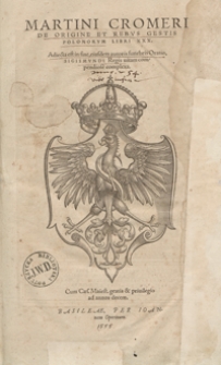 De origine et rebus gestis Polonorum Libri XXX. Adiecta est in fine, eiusdem autoris funebris Oratio Sigismundi Regis vitam compendiosa. - War. A