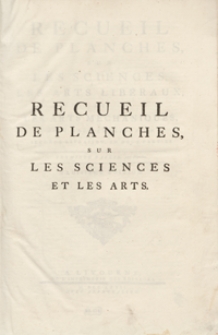 Recueil De Planches Sur Les Sciences, Les Artes Lib&eacute;raux, Et Les Arts M&eacute;chaniques Avec Leur Explication [...]. Livraison En Deux Parties. P. 1. - Ed. 3.