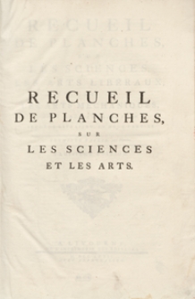 Recueil De Planches Sur Les Sciences, Les Artes Libéraux, Et Les Arts Méchaniques Avec Leur Explication [...]. Livraison En Deux Parties. P. 1. - Ed. 3.