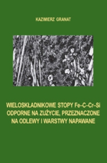 Wieloskładnikowe stopy Fe-C-Cr-Si odporne na zużycie przeznaczone na odlewy i warstwy napawane