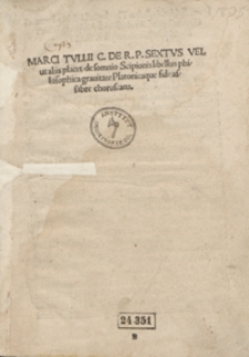 Marci Tullii C[iceronis] De R. P. Sextus Vel ut aliis placet de somnio Scipionis libellus philosophica gravitate Platonicaque fide affabre choruscans