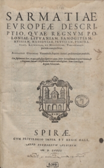 Sarmatiae Europeae Descriptio Quae Regnum Poloniae, Lituaniam, Samogitiam, Russiam, Massoviam, Prussiam, Pomeraniam, Livoniam, Et Moschoviae, Tartariaeque partem complectitur [...]