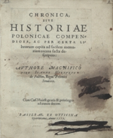 Chronica Sive Historiae Polonicae Compendiosa Ac Per Certa Librorum capita ad facilem memoriam recens facta descriptio [...]