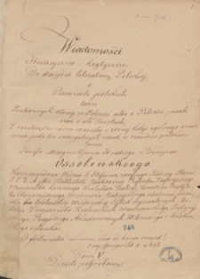 Wiadomości historyczno-krytyczne do dziejów literatury polskiej, o pisarzach polskich, także postronnych, którzy w Polsce albo o Polsce pisali, oraz o ich dziejach, z roztrząśnieniem i różnej kolei ogólnego oświecenia, jako też szczególnych nauk w narodzie polskim przez Józefa Maxymiliana hrabiego z Tęczyna Ossolińskiego