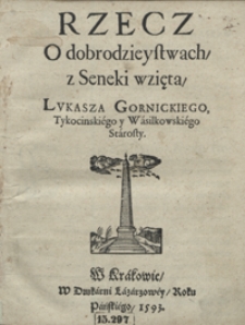 Rzecz O dobrodzieystwach z Seneki wzięta [...]