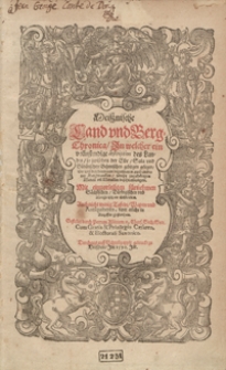 Meisznische Land und Berg Chronica Jn welcher ein vollnstendige description des Landes so zwischen der Elbe, Sala und Südödischen Behmischen gebirgen gelegen [...]