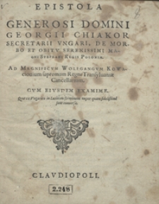 Epistola Generosi Domini Georgii Chiakor [&hellip;] De Morbo Et Obitu [...] Stephani Regis Poloniae Ad [...] Wolfgangum Kowaciovium [...]