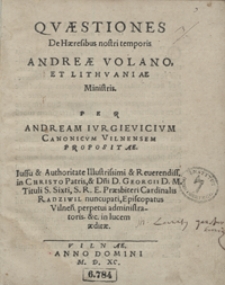 Quaestiones De Haeresibus nostri temporis Andreae Volano Et Lithuaniae Ministris [...]