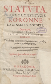 Statuta, Prawa Y Constitucie Koronne Łacinskie Y Polskie z Statutow Łaskiego Y Herborta Y Z Constituciy Koronnych Zebrane