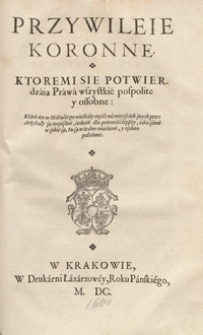 Przywileie Koronne Ktoremi Sie Potwierdzaią Prawa wszystkie pospolite y ossobne [...]. - War. A