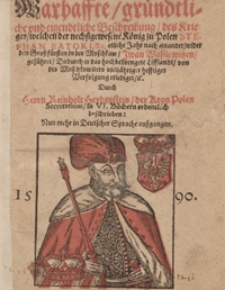 Warhaffte gründliche und eigentliche Beschreibung des Krieges welchen der nechstgewesene König zu Polen Stephan Batori [...] wider [...] Iwan Wasilowitzen geführet [...]