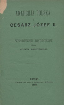 Anarchja polska i cesarz Józef II : wspomnienie historyczne