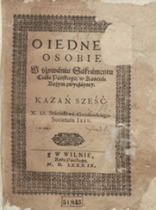 O Iedney Osobie W używaniu Sakramentu Ciała Pańskiego w Kościele Bożym zwyczayney Kazań Sześć [...]