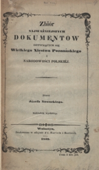 Zbiór najważniejszych dokumentow dotyczących się Wielkiego Xiestwa Poznańskiego i narodowości polskiéj