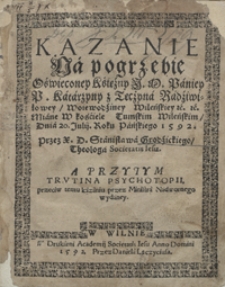 O czyscu kazanie wt&oacute;re [...] 26 dnia Stycznia miane w kościele S. Jana Przy pogrzebie [...] Olbrichta Radziwiłła [...]
