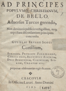 Ad Principes Populumque Christianum De Bello Adversus Turcos gerendo […] Consilium […] Perpetua observantiae ergo dicatum