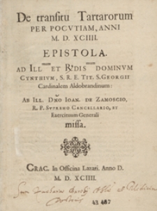 De transitu Tartarorum Per Pocutiam Anni M. D. XCIIII Epistola Ad [...] Cynthium [...] Aldobrandinum Ab [...] Ioan[ne] De Zamoscio [...] missa. Wyd. Mateusz Kłodziński. - War. A