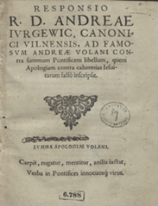 Responsio R. D. Andreae Iurgewic [...] Ad Famosum Andreae Volani Contra summum Pontificem libellum, quem Apologiam contra calumnias Iesuitarum falso inscripsit