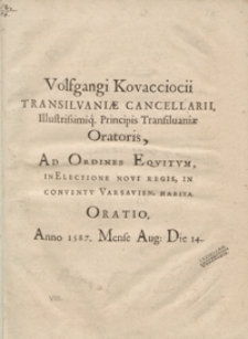 Volfgangi Kovacciocii Trancilvaniae Cancellarii [...] Ad Ordines Equitum In Electione Novi Regis In Conventu Varsavien[si] Habita Oratio Anno 1587 Mense Aug[usto] Die 14