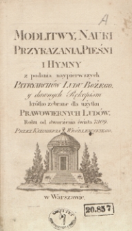 Modlitwy, nauki, przykazania, pieśni i hymny z podania naypierwszych patryarchów ludu bożego y dawnych rękopism krótko zebrane dla użytku prawowiernych ludów : roku od stworzenia świata 7309