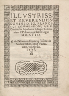 Illustriss[imi] Et Reverendiss[imi] […] Francisci Commendoni [...] Oratio Ad Senatum Equitesq[ue] Polonos habita in Castris apud Varszaviam VIII Aprilis Anno 1573. - War. A