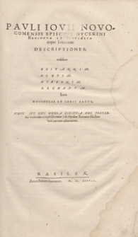 Pauli Iovii Novocomensis [...] Regionum Et Insularum atque Locorum Descriptiones videlicet Britanniae, Scotiae, Hyberniae, Orchadum Item Moscoviae et Larii Lacus ; [...] de Piscibus Romanis libellum vere auream adiunximus