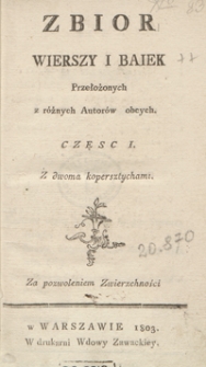 Zbior wierszy i baiek przełożonych z różnych autorów obcych. Częsc I
