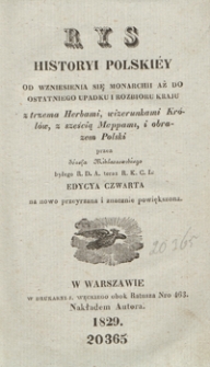 Rys historyi polski&eacute;y od wzniesienia się monarchii aż do ostatniego upadku i rozbioru kraju. - Edycya 4 na nowo przeyrzana i znacznie powiększona