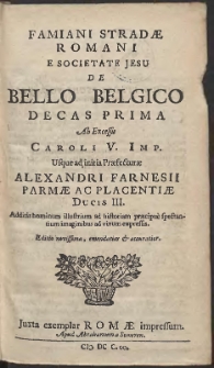 Famiani Strad&aelig; Romani [...] De Bello Belgico Decas Prima : Ab Excessu Caroli V. Imp. Usque ad initia Pr&aelig;fectur&aelig; Alexandri Farnesii Parm&aelig; Ac Placenti&aelig; Ducis III [...]