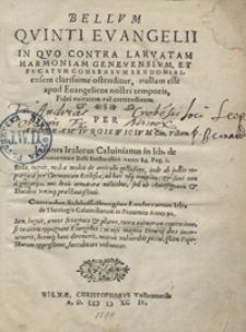 Bellum Quinti Evangelii In Quo Contra Larvatam Harmoniam Genevensium Et Fucatum Consensum Sendomiriensem clarissime ostenditur nullam esse apud Evangelicos nostri temporis Fidei unitatem vel certitudinem [...]