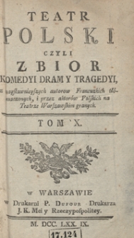 Teatr Polski Czyli Zbior Komedyi Dram Y Tragedyi, z naysławnieyszych autorow Francuzkich tłómaczonych, i przez aktorów Polskich na Teatrze Warszawskim granych. T. 10