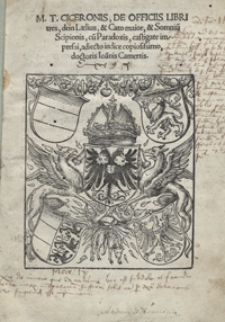 M[arci] T[ulli] C[iceronis] De Officiis Libris tres, dein Laelius et Cato maior, et Smoniu[m] Scipionis, cu[m] Pradoxis [...]