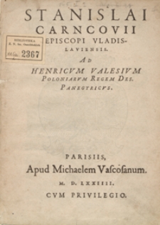 Stanislai Carncovii [...] Ad Henricum Valesium Polonicarum Regem [...] Panegyricus
