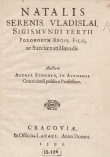 Natalis Serens[simi] Vladislai, Sigismundi Tertii […] Filii ac Sueciae nati Haeredis […]