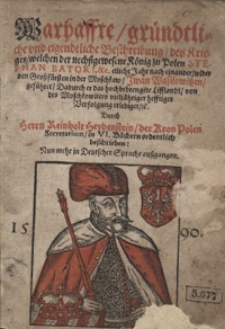 Warhaffte gründliche und eigentliche Beschreibung des Krieges welchen der nechstgewesene König zu Polen Stephan Batori [...] wider [...] Iwan Wasilowitzen geführet [...]