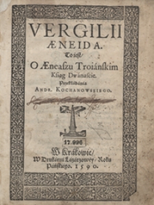 Vergilii Aeneida. To iest, O Aeneaszu Troianskim Ksiąg Dwanascie [...]. - Wyd. A