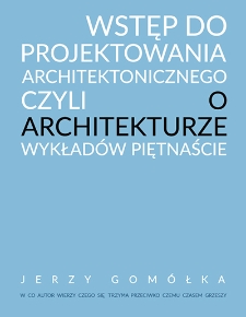 Wstęp do projektowania architektonicznego czyli o architekturze wykładów piętnaście