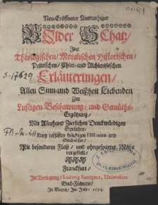 Neu-Eröffneter Anmuthiger Bilder Schatz : Inn Theologischen, Moralischen Historischen, Politischen, Chim- und Alchimistischen Erläuterungen […]