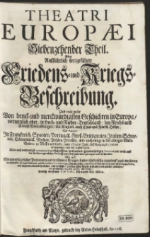 Theatri Europæi. Th. 17, Oder Außführlich fortgeführte Friedens- und Kriegs-Beschreibung. Und was mehr Von denck- und merckwürdigsten Geschichten in Europa [...] auch einige in der übrigen Welt-Theilen: zu Wasser und Lande, vom 1704ten Jahr, biß Ausgangs 1706ten vorgegangen [...]