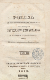 Polska aż do pierwszéj połowy XVII wieku pod względem obyczajow i zwyczajow. Tom III