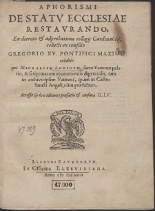 Aphorismi De Statv Ecclesiae Restavrando : Ex decreto & adprobatione collegij Cardinalitij, collecti ex consilio Gregorio XV. Pontifici Maximo exhibito [&hellip;]