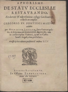 Aphorismi De Statv Ecclesiae Restavrando : Ex decreto & adprobatione collegij Cardinalitij, collecti ex consilio Gregorio XV. Pontifici Maximo exhibito […]