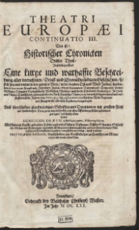 Theatri Europæi Continuatio III : Das ist: Historischer Chronicken. Th. 3, In sich begreiffend Eine kurtze unnd warhaffte Beschreibung aller vornehmen, Denck- und Chronickwürdigen Geschichten, so sich hin und wider in der gantzen Welt, […] in den nechst abgewichenen und verflossenen sechs Jahren, von Anno 1633. biß 1638. […] allerseits begeben und zugetragen