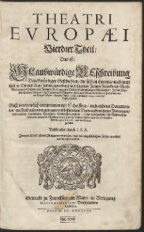 Theatri Evropæi. Th. 4, Das ist: Glaubwürdige Beschreibung Denckwürdiger Geschichten, die sich in Europa, auch zum theil in Ost- und West-Indien, zuvorderist in Hispanien, Italien, Franckreich, […] seydhero Anno 1638. biß Anno 1643. exclusivè begeben haben […]