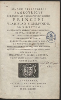 Simonis Starovolsci[i] Panegyricvs Serenissimo Atqve Potentissimo Principi Vladislao Sigismvndo, [...] Polonorvm Regi [...], Svecorvm Monarchae [...], Magno Moscorvm Dvci [...], Gothorvm, Vandalorvm Atqve Sarmatarvm Imperatori [...] Consecratvs