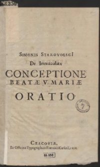 Simonis Starovolsci[i] De immaculata conceptione beat&aelig; Mari&aelig; oratio